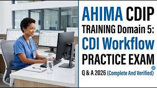 AHIMA CDIP TRAINING Domain 5: CDI Workflow PRACTICE EXAM Q &amp; A 2026 (Complete And Verified