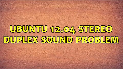 Ubuntu: Ubuntu 12.04 stereo duplex sound problem