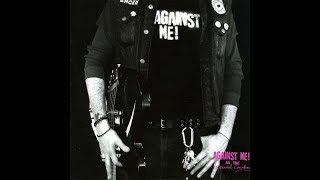 Against Me! Unsubstantiated Rumors Are Good Enough For Me To Base My Life Upon (lyrics)