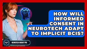 How Will Informed Consent In Neurotech Adapt To Implicit BCIs? - Neurotech Insight Pro