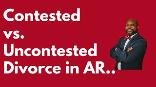 Contested v Uncontested divorce Arkansas || BIG ROCK LEGACY LAW GROUP