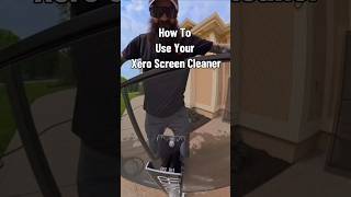 The RIGHT Way To Use Your  Xero Screen Cleaner #windowwashing #cleaningwindows