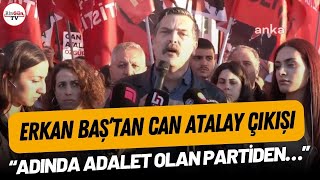 Erkan Baş'tan Can Atalay Çıkışı: 'Adında Adalet Olan Partiden...'
