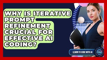 Why Is Iterative Prompt Refinement Crucial For Effective AI Coding? - Learning To Code With AI