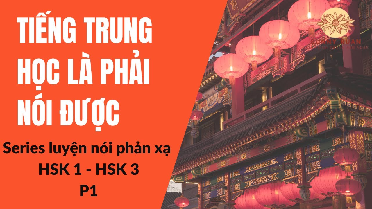 LUYỆN NÓI PHẢN XẠ TIẾNG TRUNG | Series 500 câu tiếng trung cơ bản HSK1 -HSK3 | PHẦN 1
