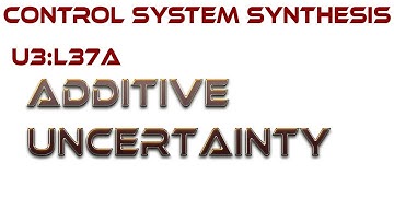 L37A:  Additive Uncertainty