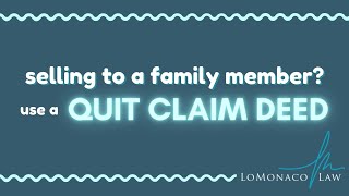 Selling to a family member? Use a quit claim deed!