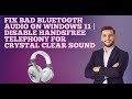 Fix Bad Bluetooth Audio on Windows 11 | Disable Handsfree Telephony for Crystal Clear Sound