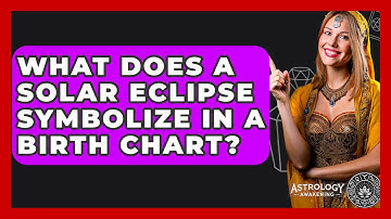 What Does A Solar Eclipse Symbolize In A Birth Chart? - Astrology Awakening