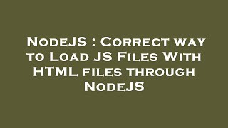 NodeJS : Correct way to Load JS Files With HTML files through NodeJS