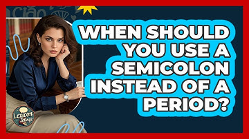 When Should You Use A Semicolon Instead Of A Period? - Lexicon Lounge