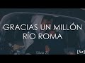 Río Roma - Gracias Un Millón (Letra)