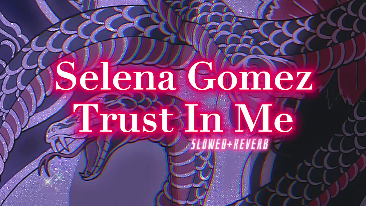 Selena Gomez~ Trust In Me { s l o w e d + r e v e r b } - YouTube