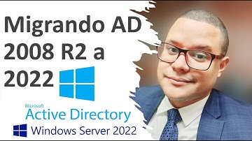 Migrando el Directorio Activo desde Windows Server 2008 R2 a 2022