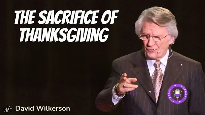 The Sacrifice of Thanksgiving  - David Wilkerson