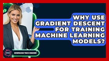 Why Use Gradient Descent For Training Machine Learning Models? - Emerging Tech Insider