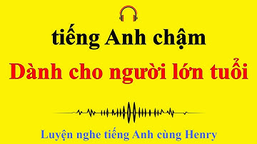 Tiếng Anh chậm dành cho người lớn tuổi - Luyện nghe hàng ngày để giỏi giao tiếp