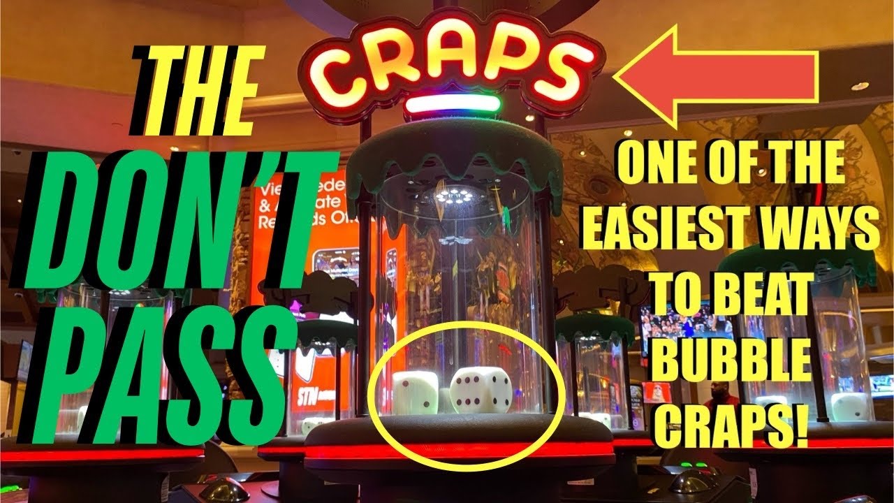 Playing The Don’t Pass Is One Of The Easiest Ways To Beat Bubble Craps!