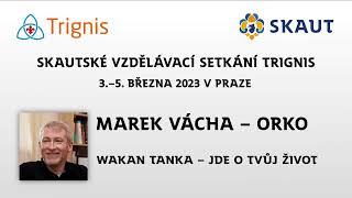 Trignis 2023: Marek Vácha - Orko: Wakan Tanka - jde o Tvůj život