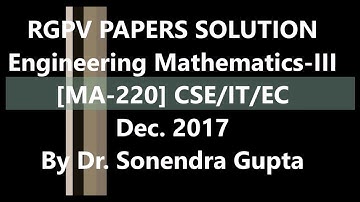 RGPV Papers Solution-Engineering Mathematics-III#Dec-2017#MA 220# [CSE -IT-EC] #CBCS