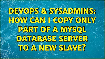DevOps & SysAdmins: How can I copy only part of a MySQL database server to a new slave?