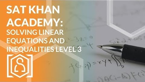 SAT Khan Academy Solving Linear Equations and Inequalities Problems Level 3 (sat math help)