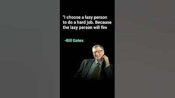 I Choose A Lazy Person To Do A Hard Job By Bill Gates