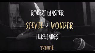 Robert Glasper&#39;s Stevie Wonder Tribute featuring Luke James