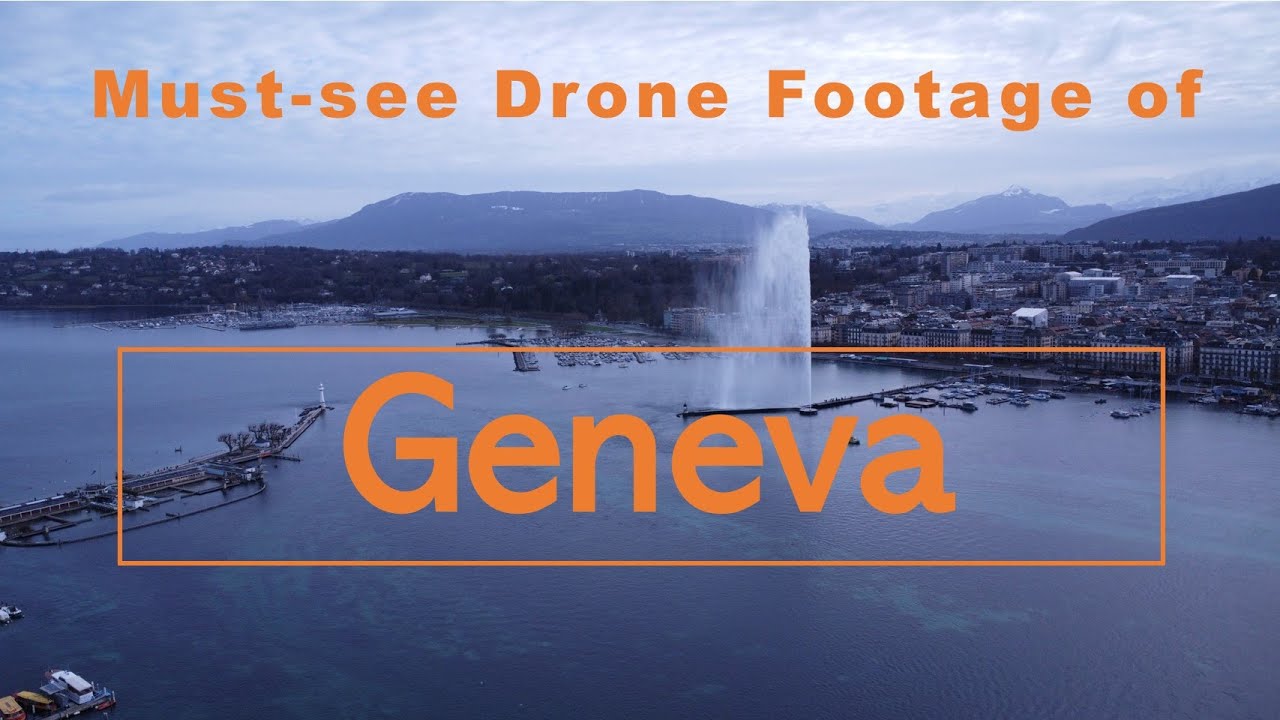 Flying Over Geneva: A Drone tour of Switzerland’s second largest city