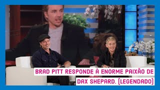 The Ellen DeGeneres (Legendado) - Brad Pitt responde à enorme paixão de Dax Shepard