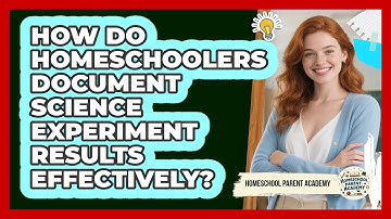 How Do Homeschoolers Document Science Experiment Results Effectively? - Homeschool Parent Academy