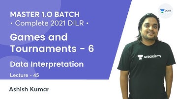 MASTER 1.O | CAT 2021 L45 | Data Interpretation l Games and Tournaments - 6 l Ashish Kumar