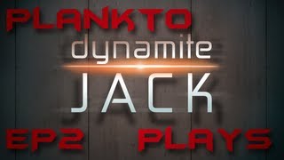 Plankto Plays Dynamite Jack, Ep.2: Oh, Don't you touch me!