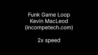 0128  Funk Game Loop by Kevin MacLeod 2x speed