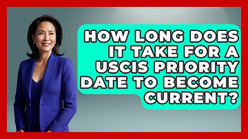 How Long Does It Take For A USCIS Priority Date To Become Current?
