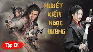 HUYẾT KIẾM NGỌC ĐƯỜNG - [Tập 1] - Phim Kiếm Hiệp Cổ Trang Cực Hay 2025 [Lồng Tiếng]