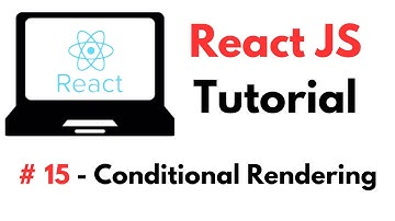 React Tutorial: #15 - Conditional Rendering