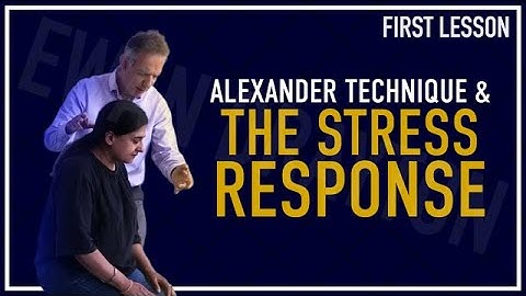 Alexander Technique & the Stress Response