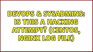 DevOps & SysAdmins: Is this a hacking attempt? (CENTOS, NGINX log file) (2 Solutions!!)