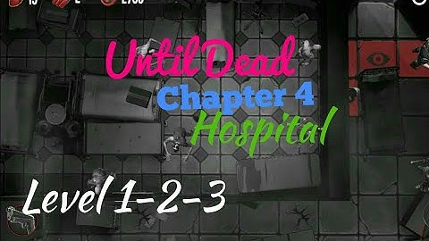 Until Dead Chapter 4 Hospital Level 1-2-3 Android/iOS Gameplay/walkthrough
