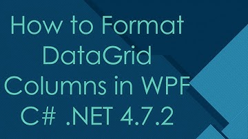 How to Format DataGrid Columns in WPF C#  .NET 4.7.2