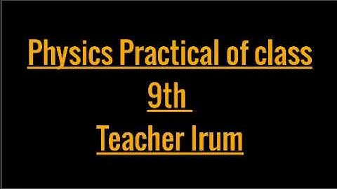 Physics Practical # 1 Grade  9