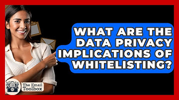 What Are The Data Privacy Implications Of Whitelisting? - TheEmailToolbox.com