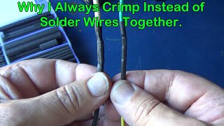 Why I always Crimp Wires when I need to splice them together vs Solder.