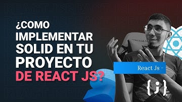 ¿Cómo implementar SOLID en tu proyecto de React Js?