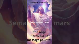 🙏Message de ton Ange gardien pour la semaine du 9 mars🙏  #angegardien #anges  #messagedivin