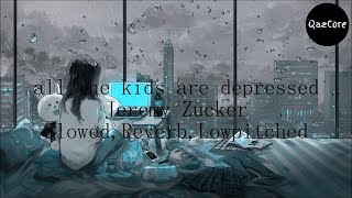 Jeremy Zucker, all the kids are depressed, (Slowed,Reverb,Lowpitched)