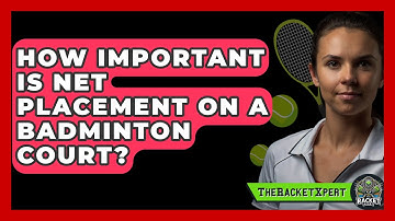 How Important Is Net Placement On A Badminton Court? - The Racket Xpert