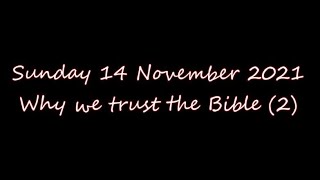 Sunday 14 November 21 Why we trust the Bible (2)