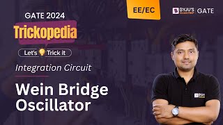 Wien Bridge Oscillator | Integration Circuits | GATE 2024 EE/EC | BYJU'S GATE